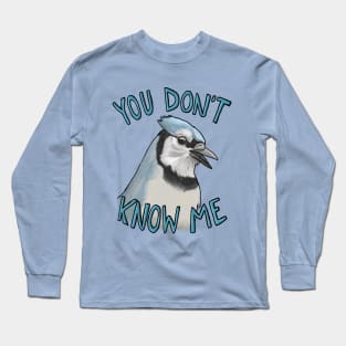 You don't know me! Long Sleeve T-Shirt